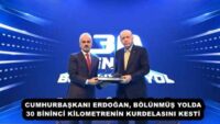 CUMHURBAŞKANI ERDOĞAN, BÖLÜNMÜŞ YOLDA 30 BİNİNCİ KİLOMETRENİN KURDELASINI KESTİ 