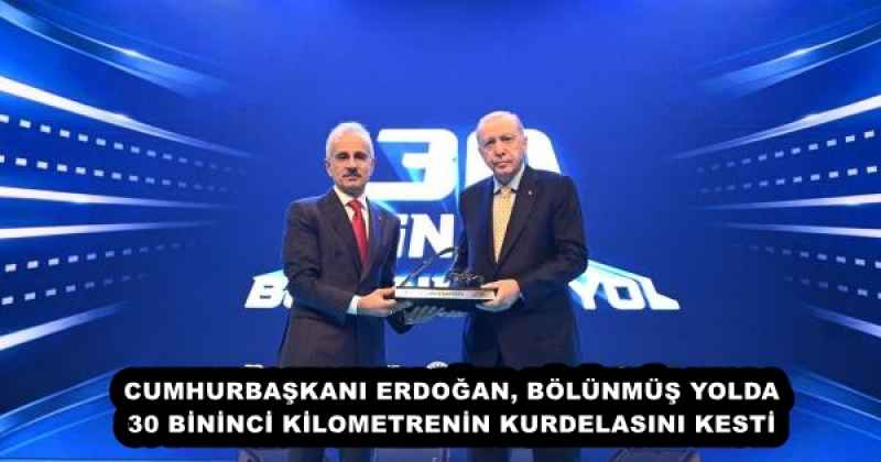 CUMHURBAŞKANI ERDOĞAN, BÖLÜNMÜŞ YOLDA 30 BİNİNCİ KİLOMETRENİN KURDELASINI KESTİ 