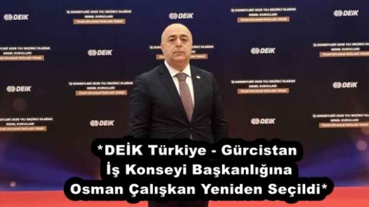 *DEİK Türkiye-Gürcistan İş Konseyi Başkanlığına Osman Çalışkan Yeniden Seçildi*