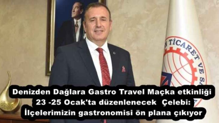 Denizden Dağlara Gastro Travel Maçka etkinliği 23 -25 Ocak’ta düzenlenecek  Çelebi: İlçelerimizin gastronomisi ön plana çıkıyor