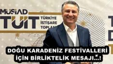 DOĞU KARADENİZ FESTİVALLERİ İÇİN BİRLİKTELİK MESAJI…!