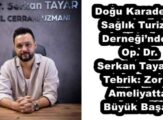 Doğu Karadeniz Sağlık Turizmi Derneği’nden Op. Dr. Serkan Tayar’a Tebrik: Zorlu Ameliyatta Büyük Başarı