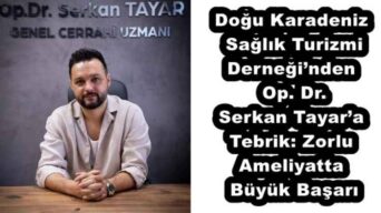 Doğu Karadeniz Sağlık Turizmi Derneği’nden Op. Dr. Serkan Tayar’a Tebrik: Zorlu Ameliyatta Büyük Başarı