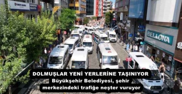 DOLMUŞLAR YENİ YERLERİNE TAŞINIYOR Büyükşehir Belediyesi, şehir merkezindeki trafiğe neşter vuruyor