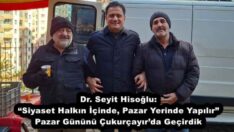 Dr. Seyit Hisoğlu: “Siyaset Halkın İçinde, Pazar Yerinde Yapılır” Pazar Gününü Çukurçayır’da Geçirdik