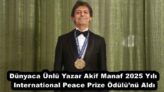 Dünyaca Ünlü Yazar Akif Manaf 2025 Yılı International Peace Prize Ödülü’nü Aldı