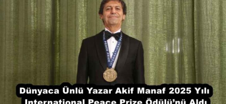Dünyaca Ünlü Yazar Akif Manaf 2025 Yılı International Peace Prize Ödülü’nü Aldı