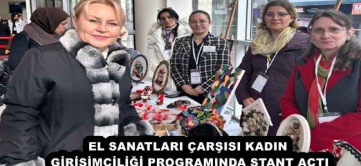 EL SANATLARI ÇARŞISI KADIN GİRİŞİMCİLİĞİ PROGRAMINDA STANT AÇTI