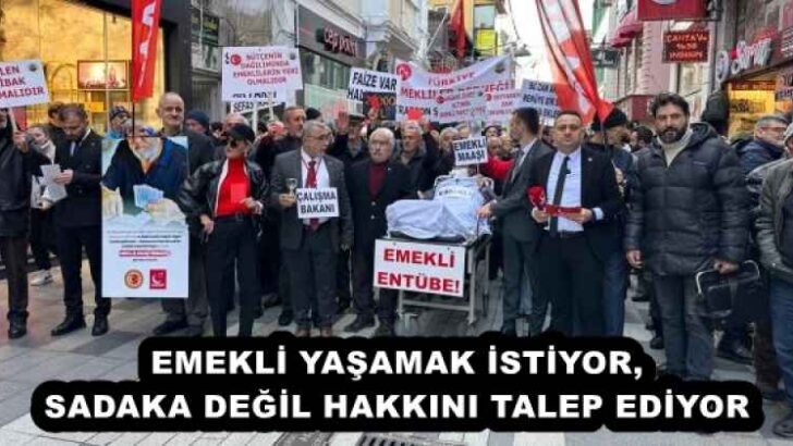 EMEKLİ YAŞAMAK İSTİYOR, SADAKA DEĞİL HAKKINI TALEP EDİYOR