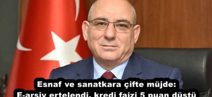 Esnaf ve sanatkara çifte müjde: E-arşiv ertelendi, kredi faizi 5 puan düştü