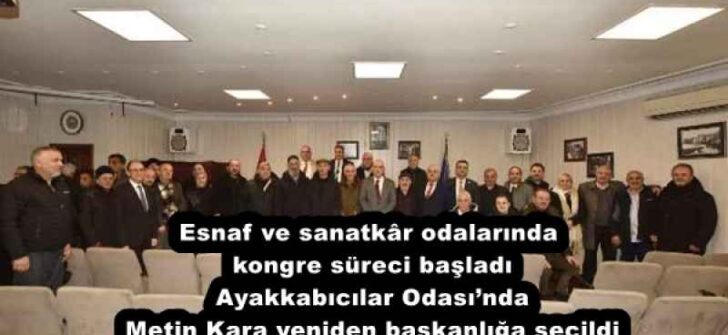 Esnaf ve sanatkâr odalarında kongre süreci başladı Ayakkabıcılar Odası’nda Metin Kara yeniden başkanlığa seçildi