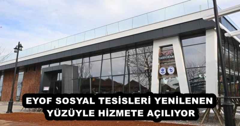 EYOF SOSYAL TESİSLERİ YENİLENEN YÜZÜYLE HİZMETE AÇILIYOR