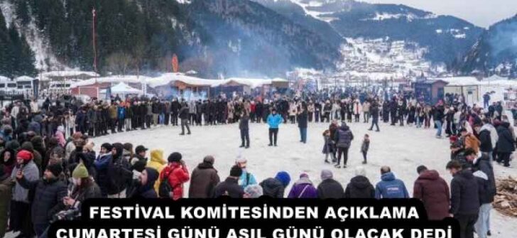FESTİVAL KOMİTESİNDEN AÇIKLAMA CUMARTESİ GÜNÜ ASIL GÜNÜ OLACAK DEDİ