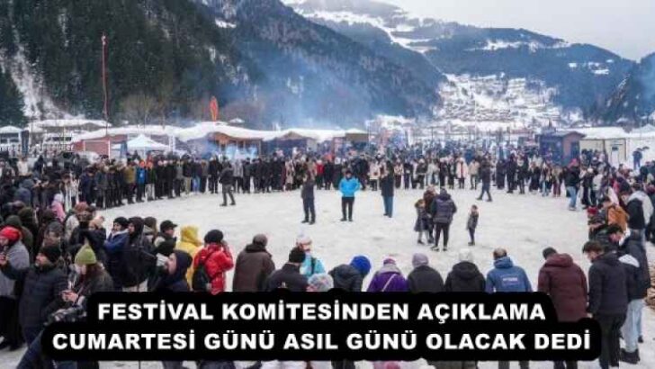 FESTİVAL KOMİTESİNDEN AÇIKLAMA CUMARTESİ GÜNÜ ASIL GÜNÜ OLACAK DEDİ