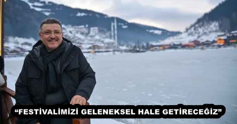 “FESTİVALİMİZİ GELENEKSEL HALE GETİRECEĞİZ”