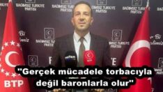 ”Gerçek mücadele torbacıyla değil baronlarla olur”