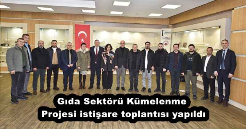 Gıda Sektörü Kümelenme Projesi istişare toplantısı yapıldı