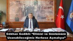 Gökhan Gedikli: “Elimizi ve Gönlümüzü Uzanabileceğimiz Herkese Açmalıyız”