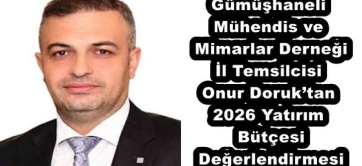 Gümüşhaneli Mühendis ve Mimarlar Derneği İl Temsilcisi Onur Doruk’tan 2026 Yatırım Bütçesi Değerlendirmesi