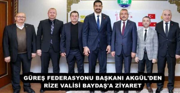 GÜREŞ FEDERASYONU BAŞKANI AKGÜL’DEN RİZE VALİSİ BAYDAŞ’A ZİYARET