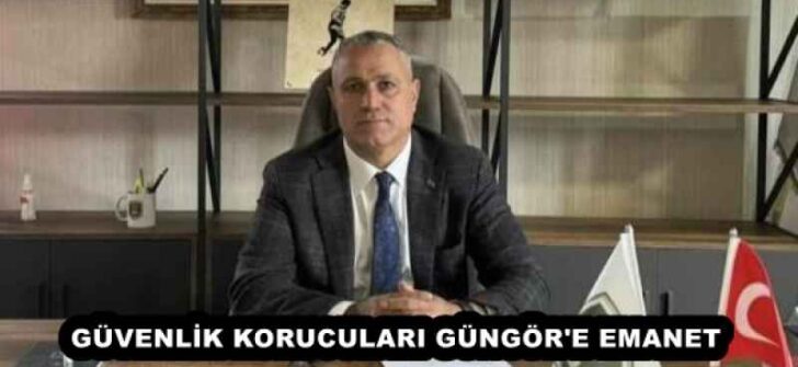 GÜVENLİK KORUCULARI GÜNGÖR’E EMANET 