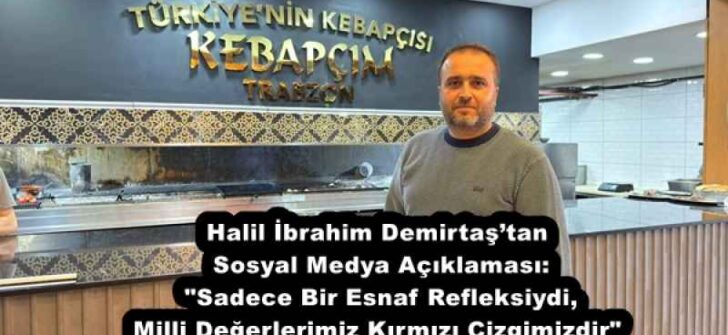 Halil İbrahim Demirtaş’tan Sosyal Medya Açıklaması: “Sadece Bir Esnaf Refleksiydi, Milli Değerlerimiz Kırmızı Çizgimizdir”