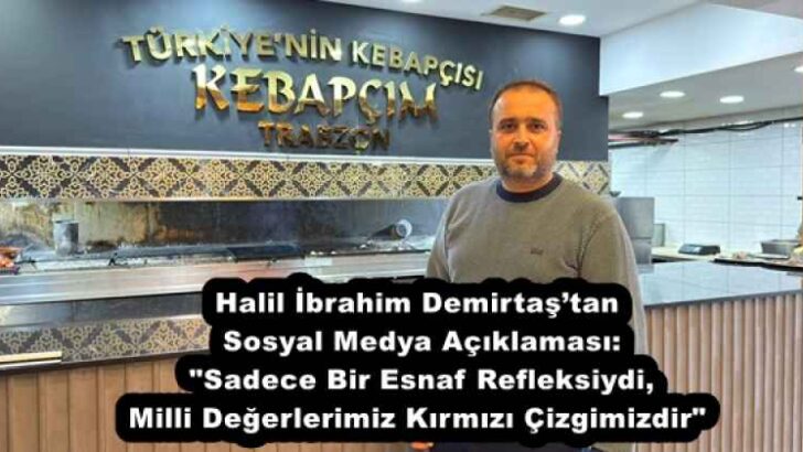 Halil İbrahim Demirtaş’tan Sosyal Medya Açıklaması: “Sadece Bir Esnaf Refleksiydi, Milli Değerlerimiz Kırmızı Çizgimizdir”