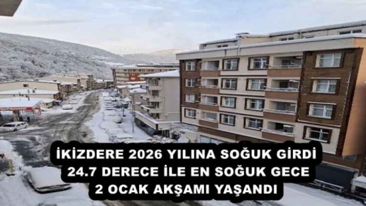 İKİZDERE 2026 YILINA SOĞUK GİRDİ 24.7 DERECE İLE EN SOĞUK GECE 2 OCAK AKŞAMI YAŞANDI
