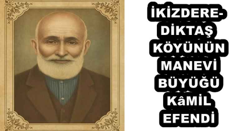ikizdere_diktas_koyunun_manevi_buyugu_kmil_efendi_h56278_a73cd İKİZDERE-DİKTAŞ KÖYÜNÜN MANEVİ BÜYÜĞÜ KâMİL EFENDİ