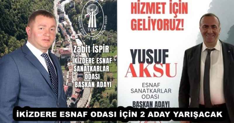 İKİZDERE ESNAF ODASI İÇİN 2 ADAY YARIŞACAK