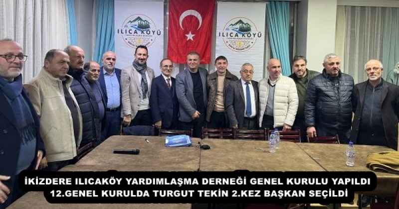 İKİZDERE ILICAKÖY YARDIMLAŞMA DERNEĞİ GENEL KURULU YAPILDI 12.GENEL KURULDA TURGUT TEKİN 2.KEZ BAŞKAN SEÇİLDİ
