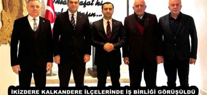 İKİZDERE KALKANDERE İLÇELERİNDE İŞ BİRLİĞİ GÖRÜŞÜLDÜ