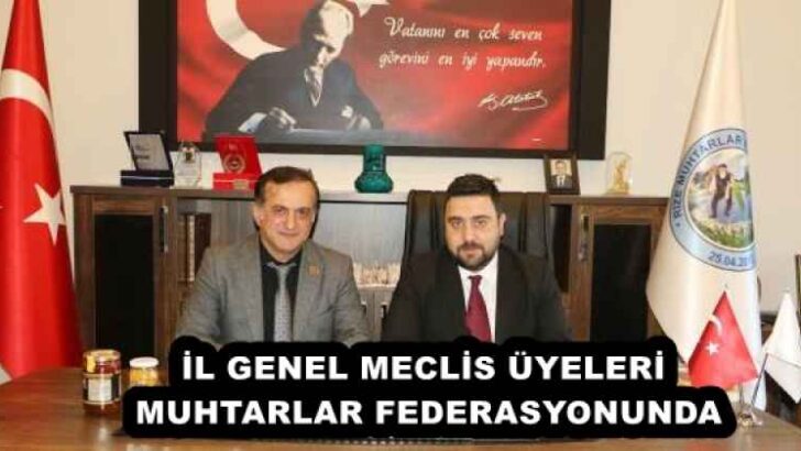 İL GENEL MECLİS ÜYELERİ MUHTARLAR FEDERASYONUNDA