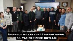 İSTANBUL MİLLETVEKİLİ HASAN KARAL 53. YAŞINI RİZEDE KUTLADI