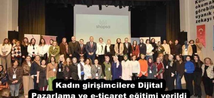 Kadın girişimcilere Dijital Pazarlama ve e-ticaret eğitimi verildi