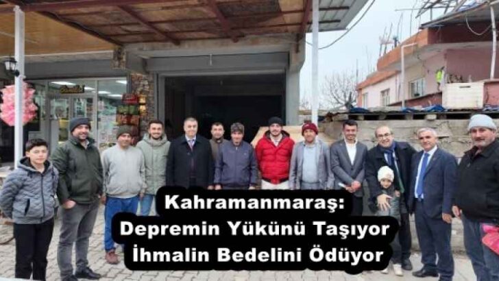 Kahramanmaraş: Depremin Yükünü Taşıyor, İhmalin Bedelini Ödüyor