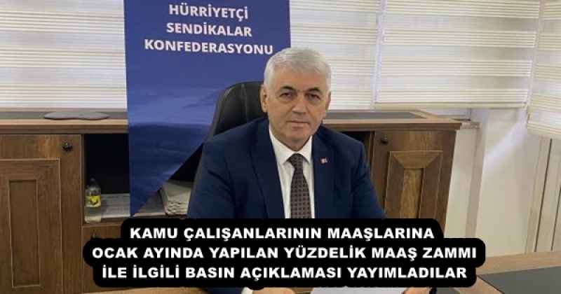 KAMU ÇALIŞANLARININ MAAŞLARINA OCAK AYINDA YAPILAN YÜZDELİK MAAŞ ZAMMI İLE İLGİLİ BASIN AÇIKLAMASI YAYIMLADILAR