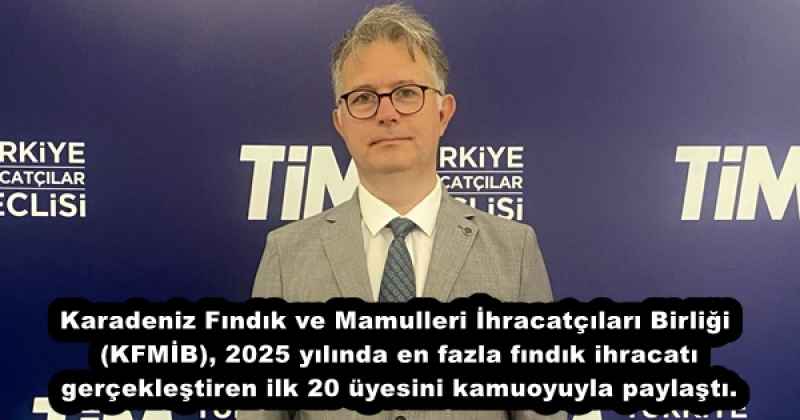 karadeniz_findik_ve_mamulleri_ihracatcilari_birligi_kfmib_2025_yilinda_en_fazla_findik_ihracati_gerceklestiren_ilk_20_uyesini_kamuoyuyla_paylasti_h56331_7f563 Karadeniz Fındık ve Mamulleri İhracatçıları Birliği (KFMİB), 2025 yılında en fazla fındık ihracatı gerçekleştiren ilk 20 üyesini kamuoyuyla paylaştı.