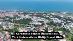 Karadeniz Teknik Üniversitesi, Türk Üniversiteler Birliği Üyesi Oldu