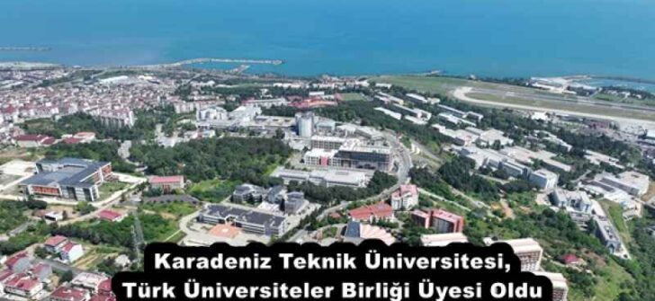 Karadeniz Teknik Üniversitesi, Türk Üniversiteler Birliği Üyesi Oldu