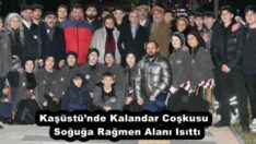 Kaşüstü’nde Kalandar Coşkusu  Soğuğa Rağmen Alanı Isıttı