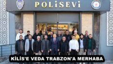KİLİS’E VEDA TRABZON’A MERHABA 