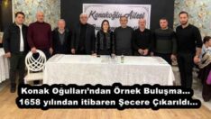 Konak Oğulları’ndan Örnek Buluşma…  1658 yılından itibaren Şecere Çıkarıldı…