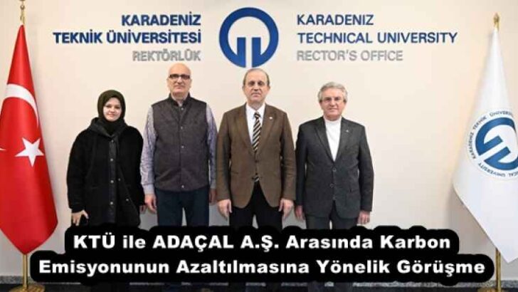 KTÜ ile ADAÇAL A.Ş. Arasında Karbon Emisyonunun Azaltılmasına Yönelik Görüşme