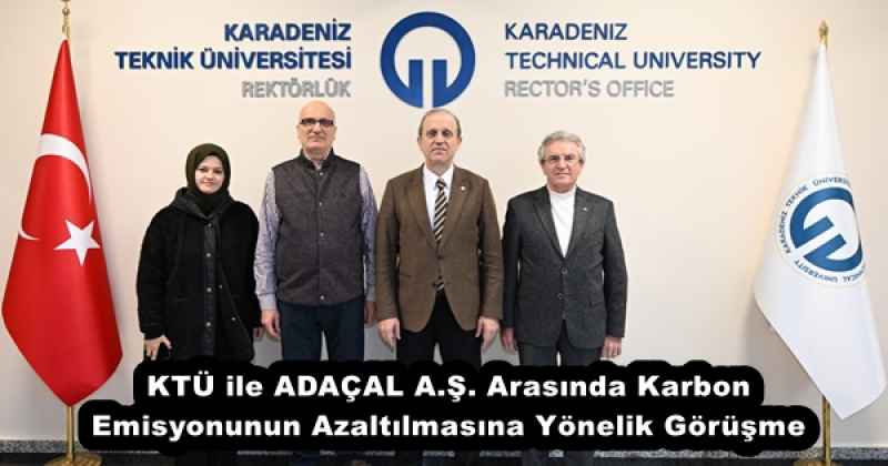 ktu_ile_adacal_as_arasinda_karbon_emisyonunun_azaltilmasina_yonelik_gorusme_h56401_9d0a8 KTÜ ile ADAÇAL A.Ş. Arasında Karbon Emisyonunun Azaltılmasına Yönelik Görüşme