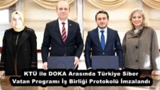 KTÜ ile DOKA Arasında Türkiye Siber Vatan Programı İş Birliği Protokolü İmzalandı