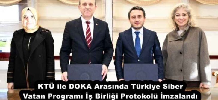 KTÜ ile DOKA Arasında Türkiye Siber Vatan Programı İş Birliği Protokolü İmzalandı