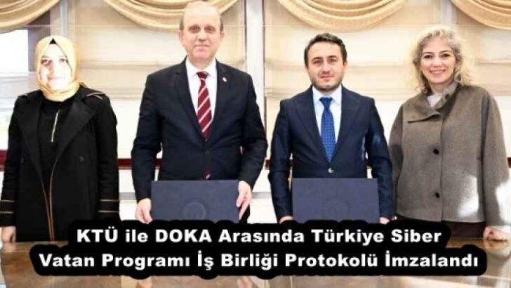 KTÜ ile DOKA Arasında Türkiye Siber Vatan Programı İş Birliği Protokolü İmzalandı