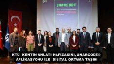 KTÜ  KENTİN ANLATI HAFIZASINI, UNARCODE© APLİKASYONU İLE  DİJİTAL ORTAMA TAŞIDI