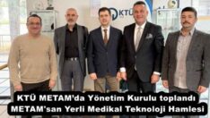 KTÜ METAM’da Yönetim Kurulu toplandı  METAM’san Yerli Medikal Teknoloji Hamlesi